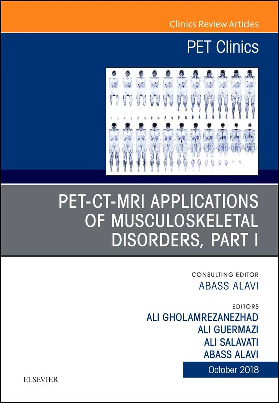 PET-CT-MRI Applications in Musculoskeletal Disorders, Part I, An Issue of PET Clinics (Volume 13-4) (The Clinics: Internal Medicine, Volume 13-4)