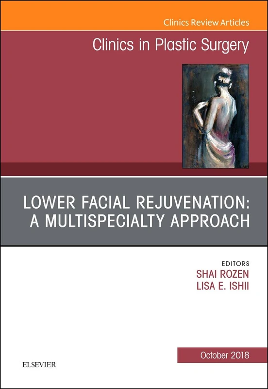 Lower Facial Rejuvenation: A Multispecialty Approach, An Issue of Clinics in Plastic Surgery (Volume 45-4) (The Clinics: Surgery, Volume 45-4)