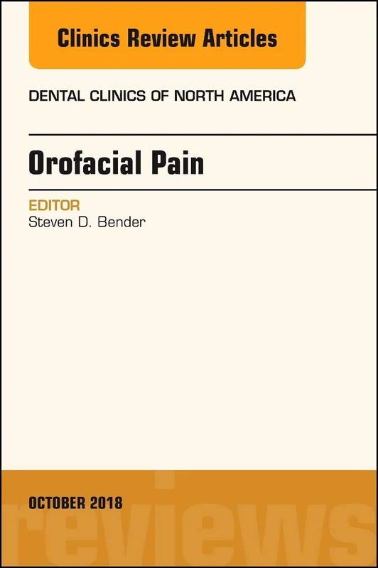 Orofacial Pain, An Issue of Dental Clinics of North America (Volume 62-4) (The Clinics: Dentistry, Volume 62-4)