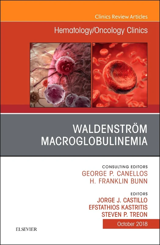 Waldenström Macroglobulinemia, An Issue of Hematology/Oncology Clinics of North America (Volume 32-5) (The Clinics: Internal Medicine, Volume 32-5)