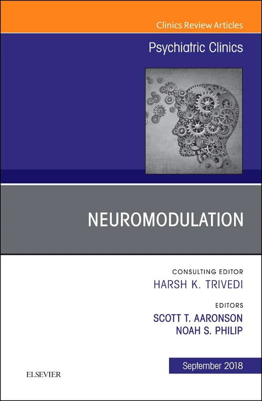 Neuromodulation, An Issue of Psychiatric Clinics of North America (Volume 41-3) (The Clinics: Internal Medicine, Volume 41-3)