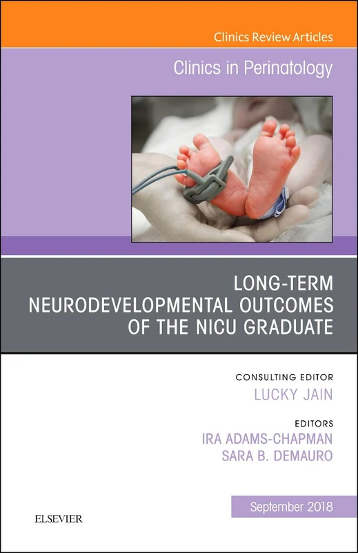 Long-Term Neurodevelopmental Outcomes of the NICU Graduate, An Issue of Clinics in Perinatology (Volume 45-3) (The Clinics: Orthopedics, Volume 45-3)