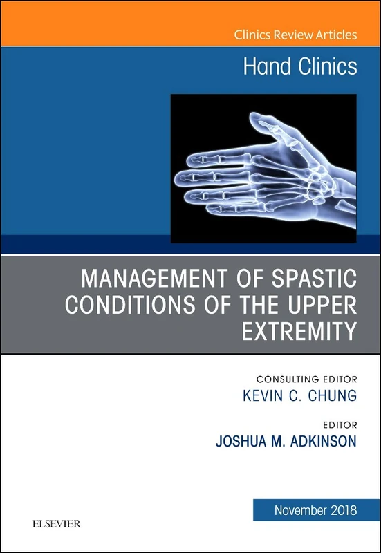 Management of Spastic Conditions of the Upper Extremity, An Issue of Hand Clinics (Volume 34-4) (The Clinics: Orthopedics, Volume 34-4)
