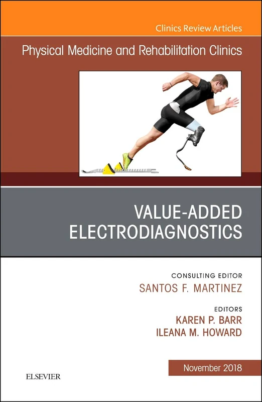 Value-Added Electrodiagnostics, An Issue of Physical Medicine and Rehabilitation Clinics of North America (Volume 29-4) (The Clinics: Radiology, Volume 29-4)