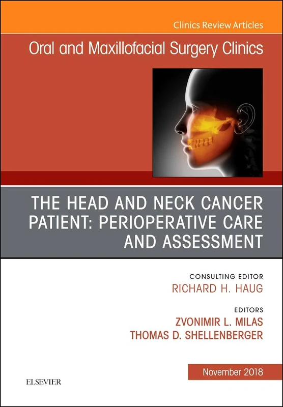 The Head and Neck Cancer Patient: Perioperative Care and Assessment, An Issue of Oral and Maxillofacial Surgery Clinics of North America (Volume 30-4) (The Clinics: Dentistry, Volume 30-4)