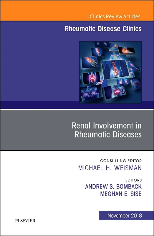 Renal Involvement in Rheumatic Diseases , An Issue of Rheumatic Disease Clinics of North America (Volume 44-4) (The Clinics: Internal Medicine, Volume 44-4)