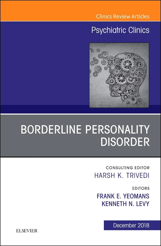 Borderline Personality Disorder, An Issue of Psychiatric Clinics of North America (Volume 41-4) (The Clinics: Internal Medicine, Volume 41-4)