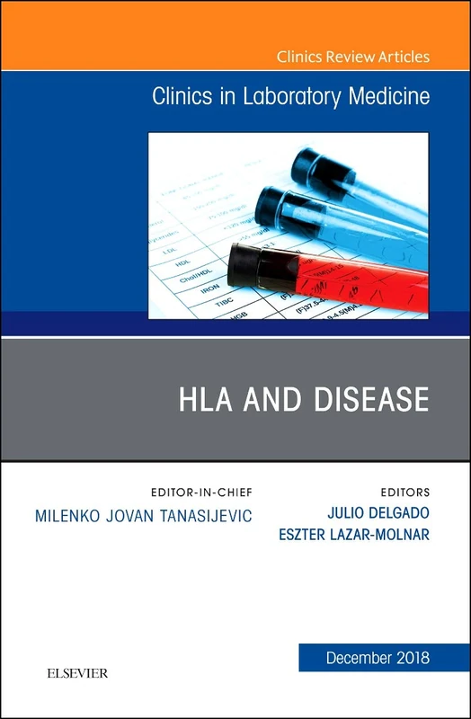 HLA and Disease, An Issue of the Clinics in Laboratory Medicine (Volume 38-4) (The Clinics: Internal Medicine, Volume 38-4)