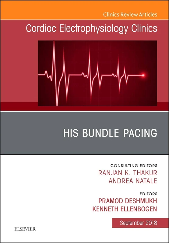 His Bundle Pacing, An Issue of Cardiac Electrophysiology Clinics (Volume 10-3) (The Clinics: Internal Medicine, Volume 10-3)