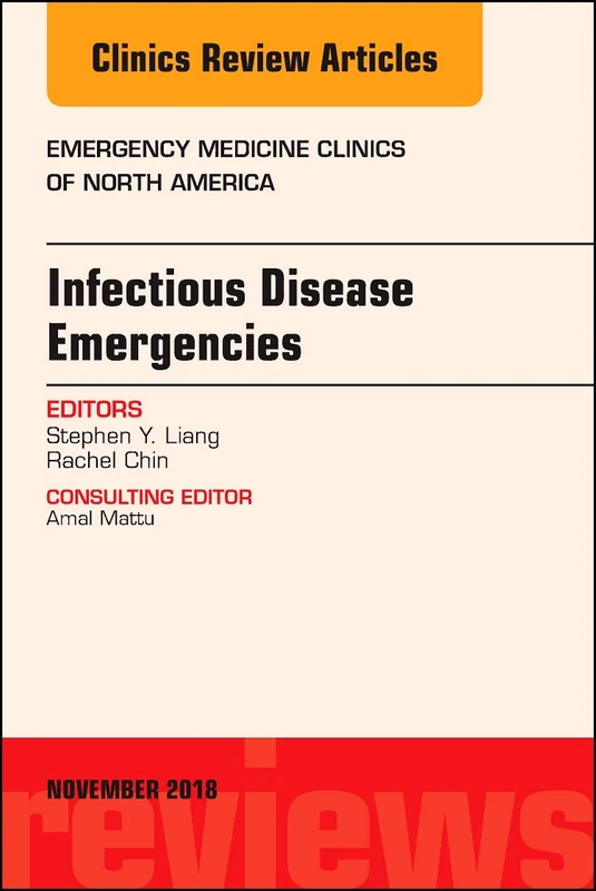 Infectious Disease Emergencies, An Issue of Emergency Medicine Clinics of North America (Volume 36-4) (The Clinics: Internal Medicine, Volume 36-4)