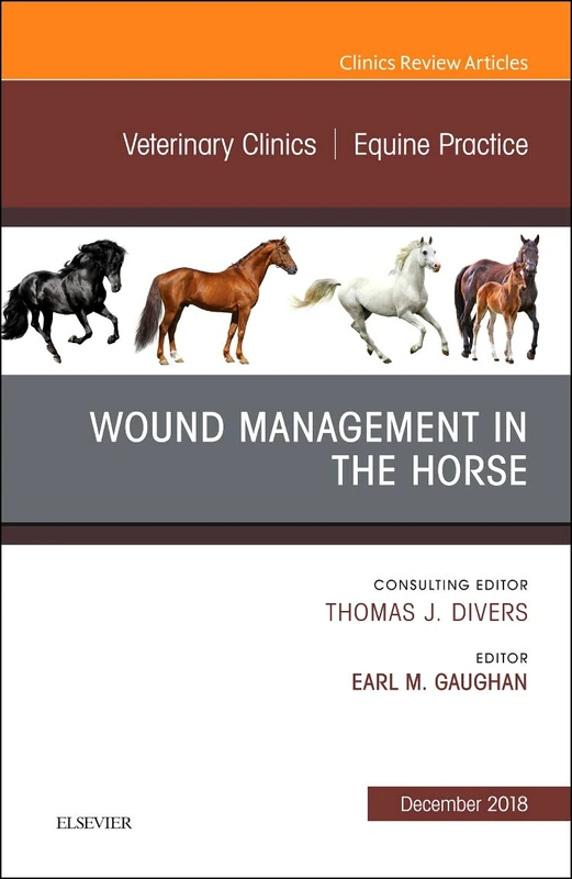 Wound Management in the Horse, An Issue of Veterinary Clinics of North America: Equine Practice (Volume 34-3) (The Clinics: Veterinary Medicine, Volume 34-3)