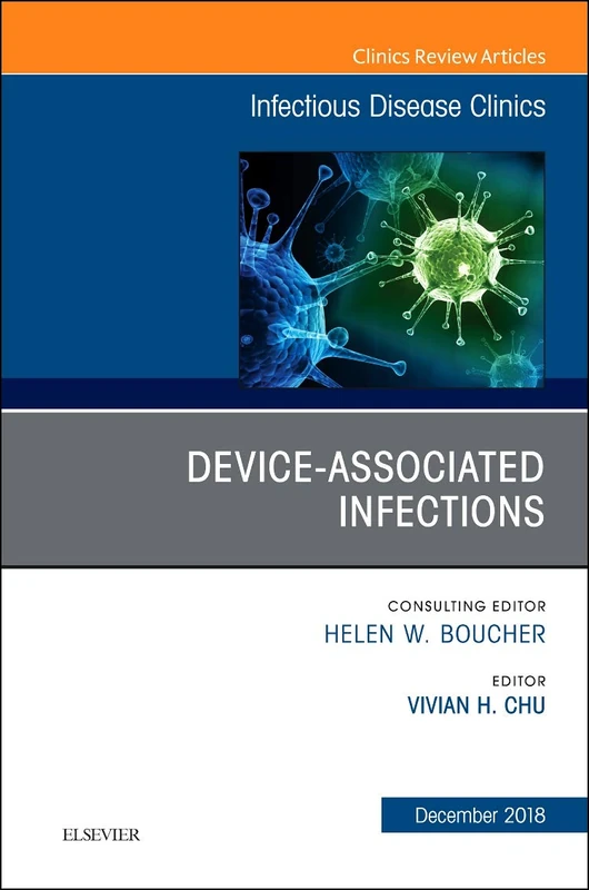 Device-Associated Infections, An Issue of Infectious Disease Clinics of North America (Volume 32-4) (The Clinics: Internal Medicine, Volume 32-4)