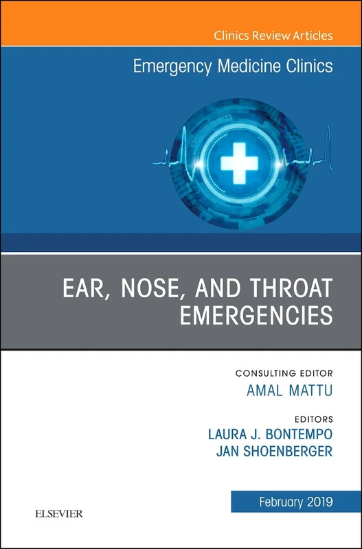 Ear, Nose, and Throat Emergencies, An Issue of Emergency Medicine Clinics of North America (Volume 37-1) (The Clinics: Internal Medicine, Volume 37-1)