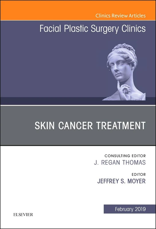 Skin Cancer Surgery, An Issue of Facial Plastic Surgery Clinics of North America (Volume 27-1) (The Clinics: Surgery, Volume 27-1)