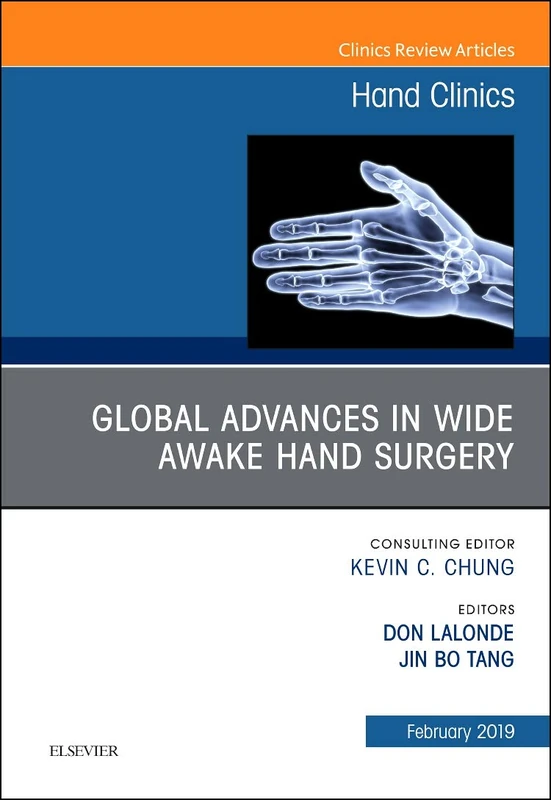 Global Advances in Wide Awake Hand Surgery, An Issue of Hand Clinics (Volume 35-1) (The Clinics: Orthopedics, Volume 35-1)