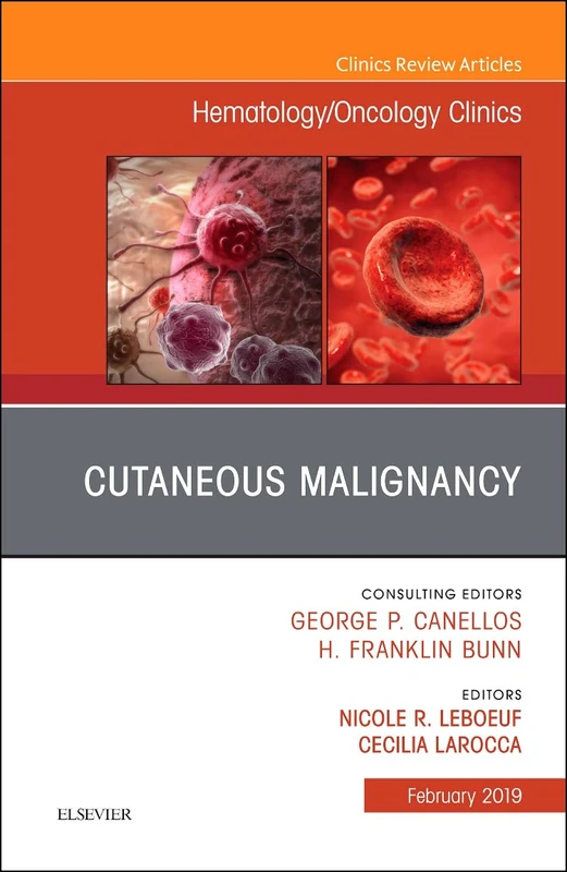 Cutaneous Malignancy, An Issue of Hematology/Oncology Clinics (Volume 33-1) (The Clinics: Internal Medicine, Volume 33-1)