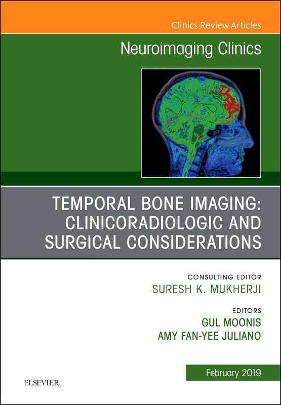 Temporal Bone Imaging: Clinicoradiologic and Surgical Considerations, An Issue of Neuroimaging Clinics of North America (Volume 29-1) (The Clinics: Radiology, Volume 29-1)