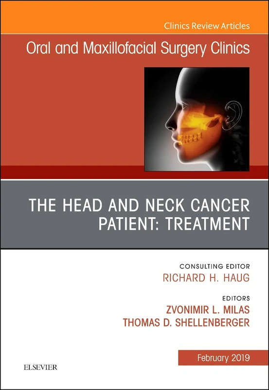 The Head and Neck Cancer Patient: Neoplasm Management, An Issue of Oral and Maxillofacial Surgery Clinics of North America (Volume 31-1) (The Clinics: Dentistry, Volume 31-1)