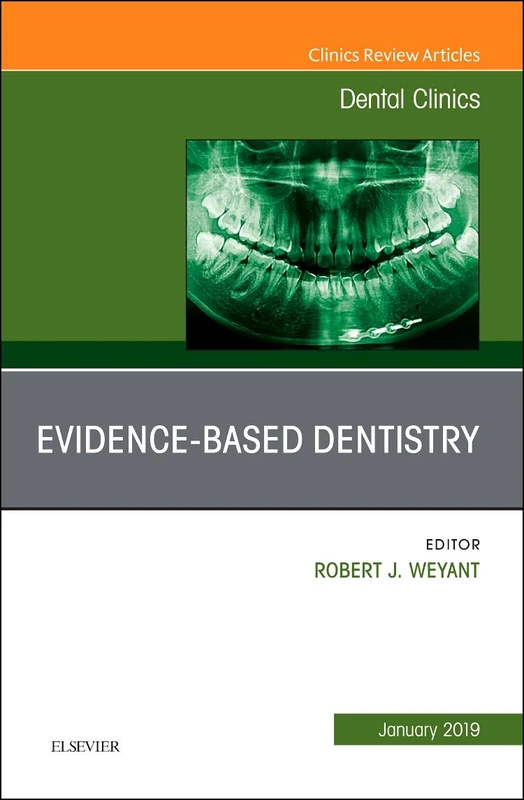 Evidence Based Dentistry, An Issue of Dental Clinics of North America (Volume 63-1) (The Clinics: Dentistry, Volume 63-1)