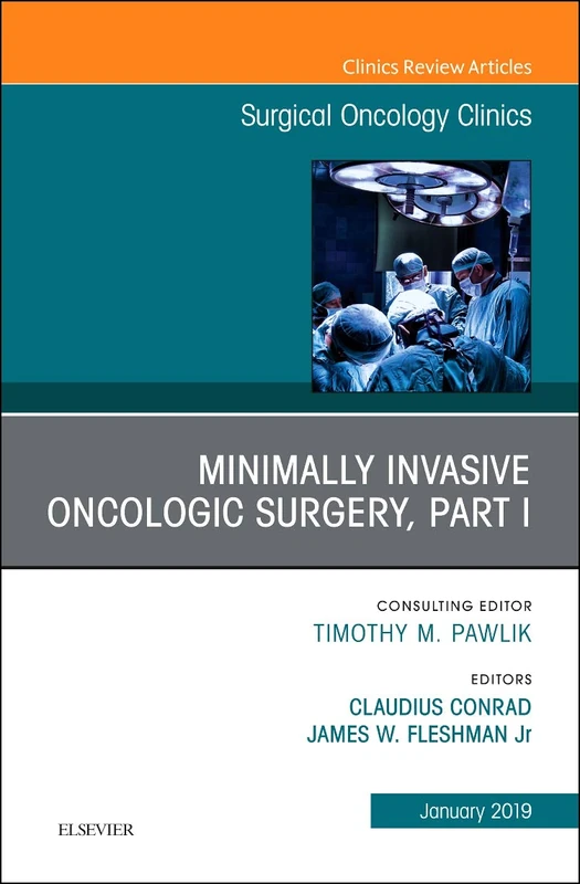Minimally Invasive Oncologic Surgery, Part I, An Issue of Surgical Oncology Clinics of North America (Volume 28-1) (The Clinics: Surgery, Volume 28-1)