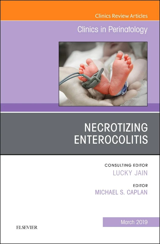 Necrotizing Enterocolitis, An Issue of Clinics in Perinatology (Volume 46-1) (The Clinics: Orthopedics, Volume 46-1)