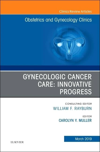 Gynecologic Cancer Care: Innovative Progress (Volume 46-1) (The Clinics: Internal Medicine, Volume 46-1)