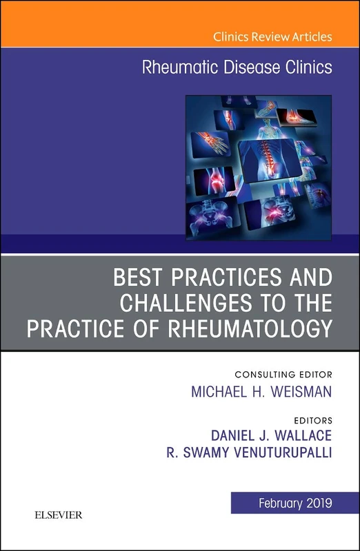 Best Practices and Challenges to the Practice of Rheumatology, An Issue of Rheumatic Disease Clinics of North America (Volume 45-1) (The Clinics: Internal Medicine, Volume 45-1)
