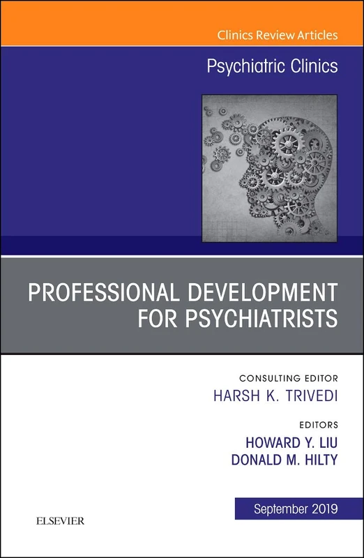 Professional Development for Psychiatrists, An Issue of Psychiatric Clinics of North America (Volume 42-3) (The Clinics: Internal Medicine, Volume 42-3)