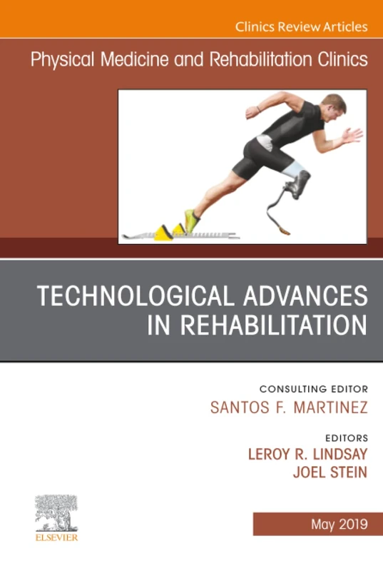Technological Advances in Rehabilitation, An Issue of Physical Medicine and Rehabilitation Clinics of North America: Volume 30-2 (The Clinics: Radiology, Volume 30-2)