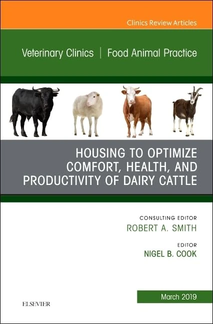 Housing to Optimize Comfort, Health and Productivity of Dairy Cattles, An Issue of Veterinary Clinics of North America: Food Animal Practice (Volume ... Clinics: Veterinary Medicine, Volume 35-1)