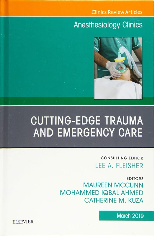 Cutting-Edge Trauma and Emergency Care, An Issue of Anesthesiology Clinics (Volume 37-1) (The Clinics: Internal Medicine, Volume 37-1)