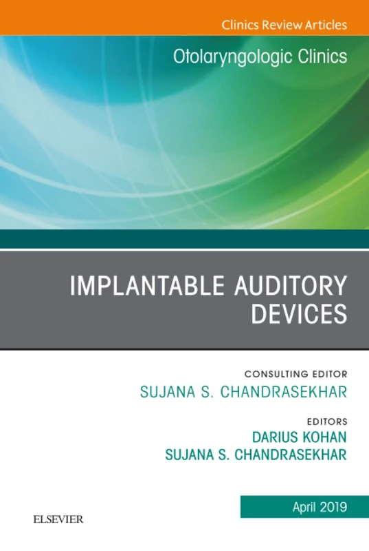 Implantable Auditory Devices, An Issue of Otolaryngologic Clinics of North America: Volume 52-2 (The Clinics: Surgery, Volume 52-2)