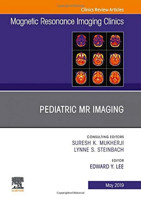 Pediatric MR Imaging, An Issue of Magnetic Resonance Imaging Clinics of North America (Volume 27-2) (The Clinics: Radiology, Volume 27-2)
