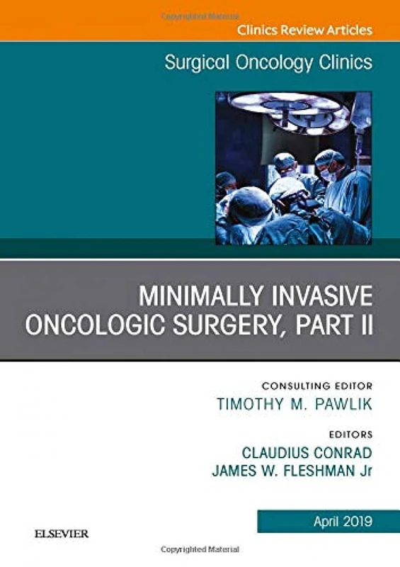 Minimally Invasive Oncologic Surgery, Part II, An Issue of Surgical Oncology Clinics of North America (Volume 28-2) (The Clinics: Surgery, Volume 28-2)