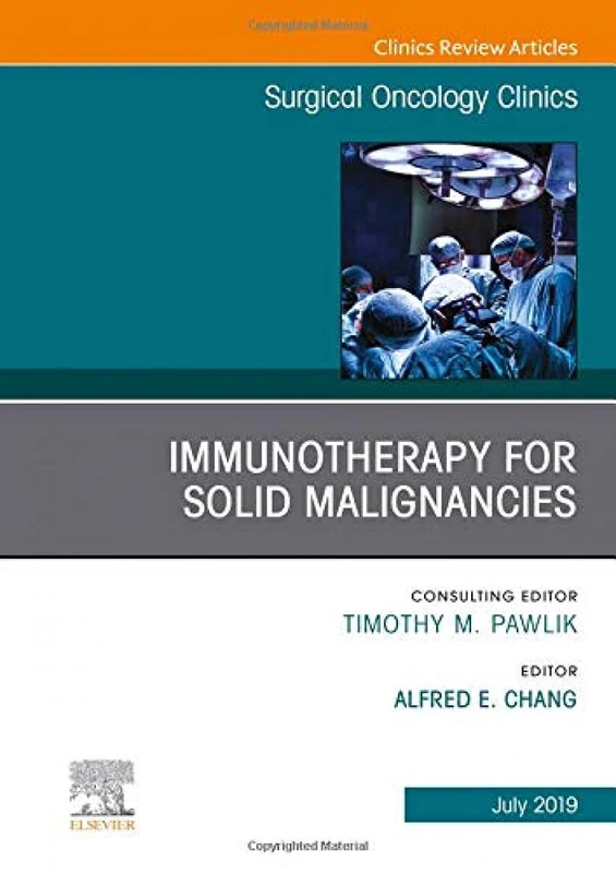Immunotherapy for Solid Malignancies, An Issue of Surgical Oncology Clinics of North America (Volume 28-3) (The Clinics: Surgery, Volume 28-3)
