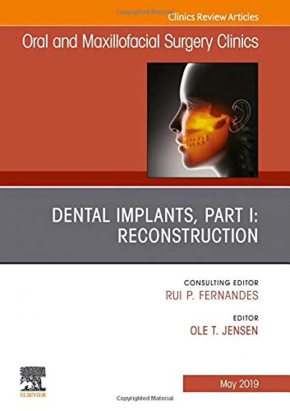 Dental Implants, Part I: Reconstruction, An Issue of Oral and Maxillofacial Surgery Clinics of North America (Volume 31-2) (The Clinics: Dentistry, Volume 31-2)