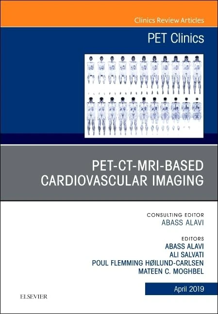 PET-CT-MRI based Cardiovascular Imaging, An Issue of PET Clinics (Volume 14-2) (The Clinics: Radiology, Volume 14-2)