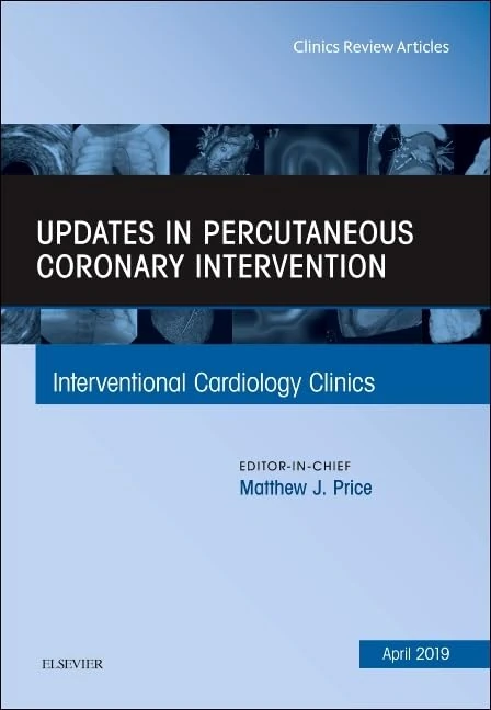 Updates in Percutaneous Coronary Intervention, An Issue of Interventional Cardiology Clinics (Volume 8-2) (The Clinics: Internal Medicine, Volume 8-2)