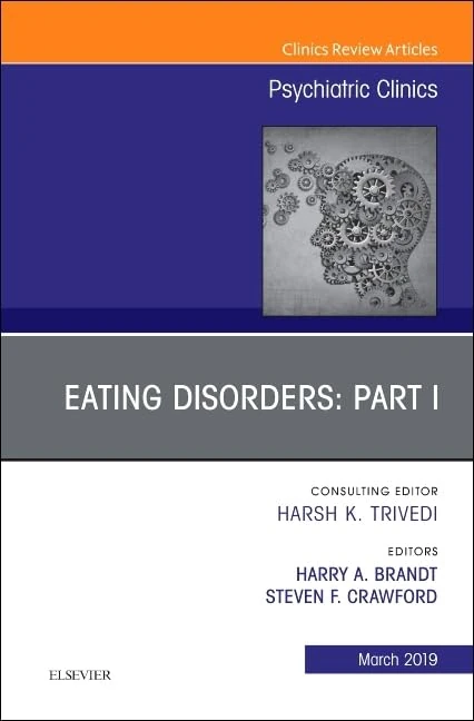 Eating Disorders: Part I, An Issue of Psychiatric Clinics of North America (Volume 42-1) (The Clinics: Internal Medicine, Volume 42-1)