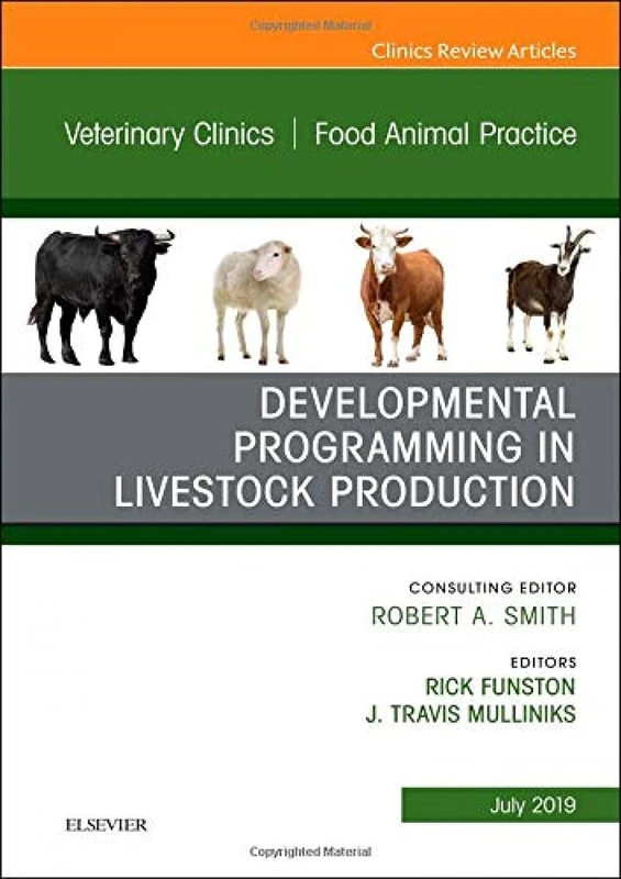 Developmental Programming in Livestock Production, An Issue of Veterinary Clinics of North America: Food Animal Practice (Volume 35-2) (The Clinics: Veterinary Medicine, Volume 35-2)