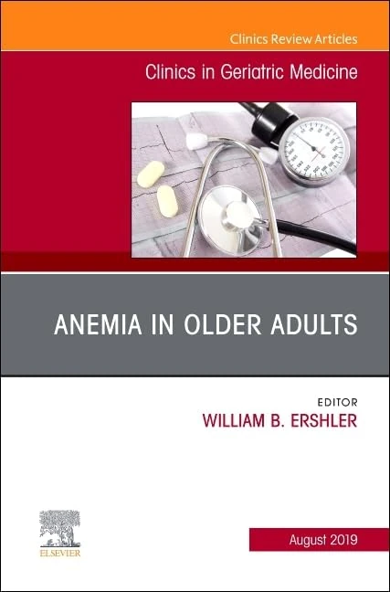 Anemia in Older Adults, An Issue of Clinics in Geriatric Medicine (Volume 35-3) (The Clinics: Internal Medicine, Volume 35-3)
