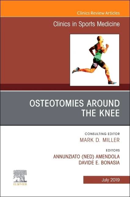 Osteotomies Around the Knee, An Issue of Clinics in Sports Medicine (Volume 38-3) (The Clinics: Orthopedics, Volume 38-3)