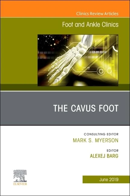 The Cavus Foot, An issue of Foot and Ankle Clinics of North America (Volume 24-2) (The Clinics: Orthopedics, Volume 24-2)