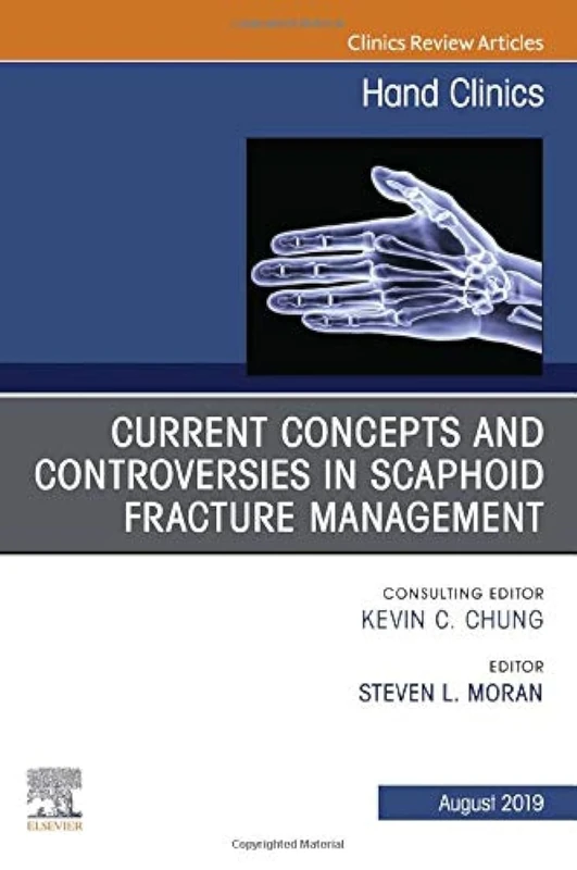 Current Concepts and Controversies in Scaphoid Fracture Management, An Issue of Hand Clinics (Volume 35-3) (The Clinics: Orthopedics, Volume 35-3)