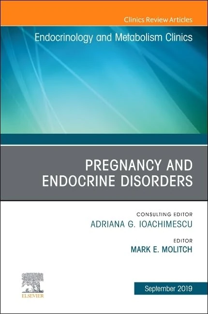 Pregnancy and Endocrine Disorders, An Issue of Endocrinology and Metabolism Clinics of North America (Volume 48-1) (The Clinics: Internal Medicine, Volume 48-1)