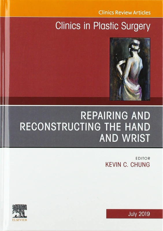 Repairing and Reconstructing the Hand and Wrist, An Issue of Clinics in Podiatric Medicine and Surgery (Volume 46-3) (The Clinics: Surgery, Volume 46-3)