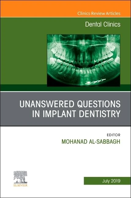 Unanswered Questions in Implant Dentistry, An Issue of Dental Clinics of North America (Volume 63-3) (The Clinics: Dentistry, Volume 63-3)