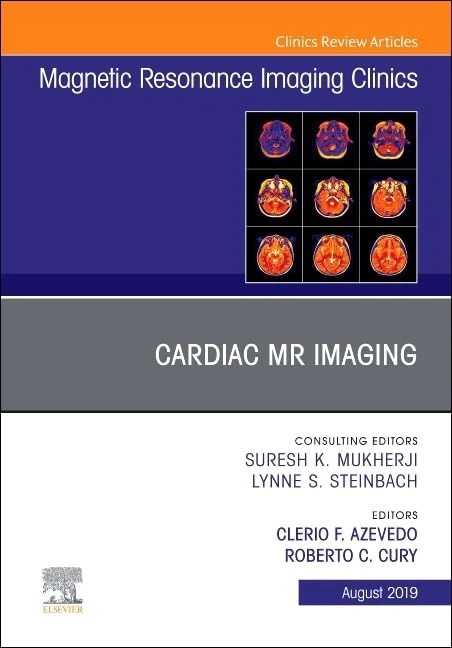 Cardiac MR Imaging, An Issue of Magnetic Resonance Imaging Clinics of North America (Volume 27-3) (The Clinics: Radiology, Volume 27-3)