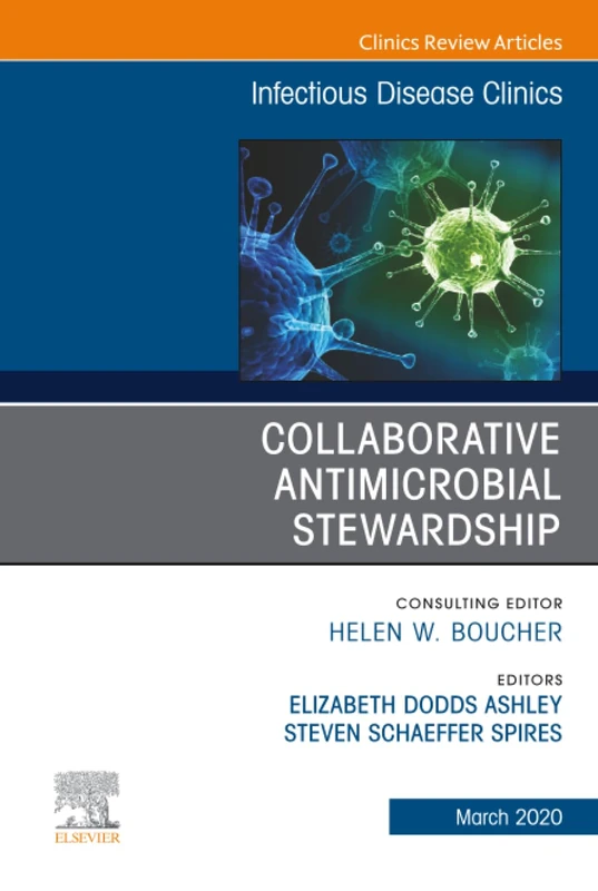 Collaborative Antimicrobial Stewardship, An Issue of Infectious Disease Clinics of North America: Volume 34-1 (The Clinics: Internal Medicine, Volume 34-1)