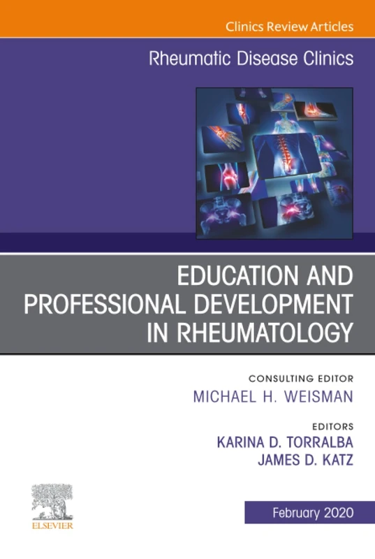 Education and Professional Development in Rheumatology, An Issue of Rheumatic Disease Clinics of North America: Volume 46-1 (The Clinics: Internal Medicine, Volume 46-1)